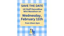 Graphic reading “Save the Date: UK Staff DanceBlue Mini Marathon on Wednesday, February 11th, from 10 a.m. to 3 p.m.” Text appears in blue on a yellow background with a light blue and white checkered border. The DanceBlue logo is displayed at the bottom.