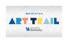 University of Kentucky Art Trail event graphic with date “April 16 | 4-7 p.m.” and colorful “ART TRAIL” lettering over a map background.