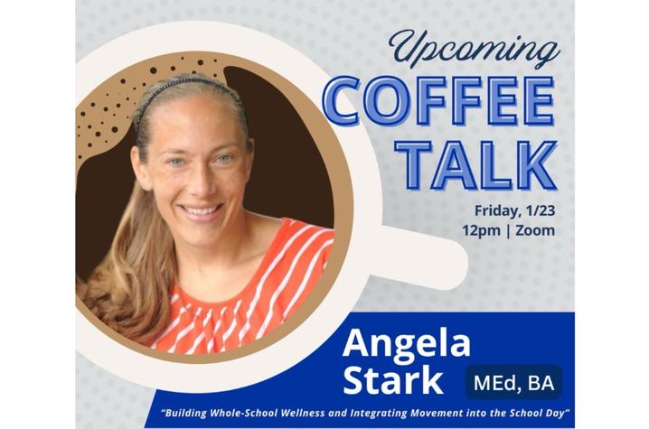 Promotional graphic for an upcoming Coffee Talk event featuring a headshot of Angela Stark. Text reads: “Upcoming Coffee Talk,” “Friday, 1/23, 12 p.m. | Zoom,” and “Angela Stark, MEd, BA.” A subtitle reads, “Building Whole-School Wellness.