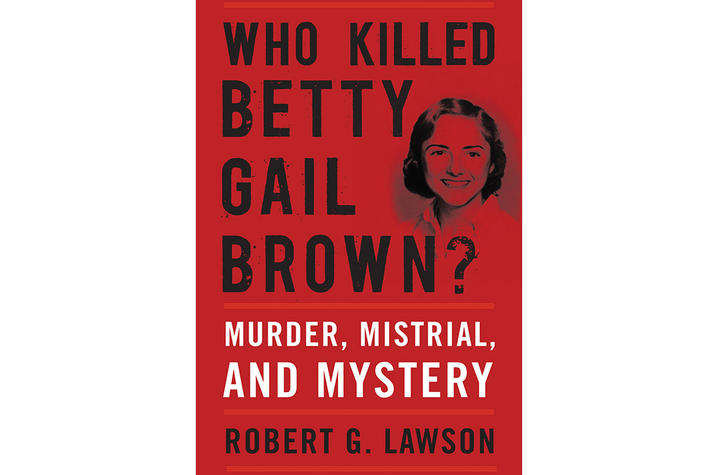 photo of cover of “Who Killed Betty Gail Brown? Murder, Mistrial, and Mystery" by Robert G Lawson