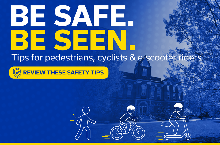 Graphic reading “Be safe. Be seen. Tips for pedestrians, cyclists and e-scooter riders,” with illustrations of each in front of a campus building.