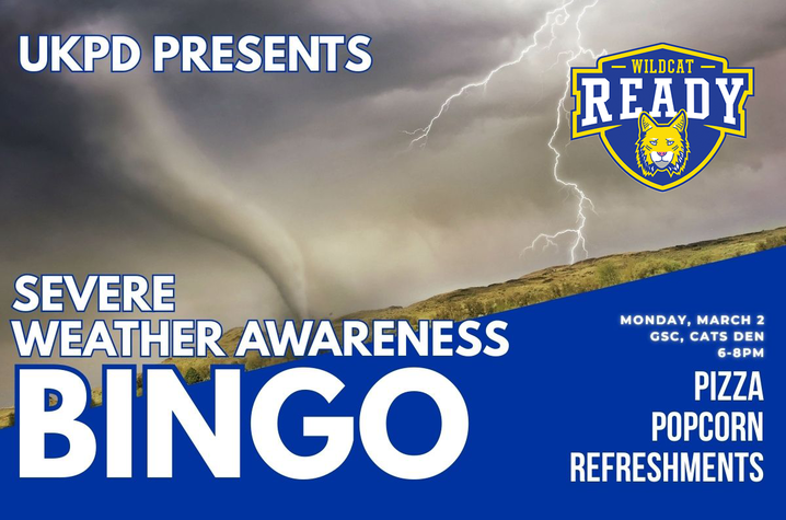 Promotional graphic reading “UKPD Presents Severe Weather Awareness Bingo” over an image of a tornado and lightning. Event details list Monday, March 2, 6-8 p.m. at GSC Cats Den, with pizza, popcorn and refreshments provided.