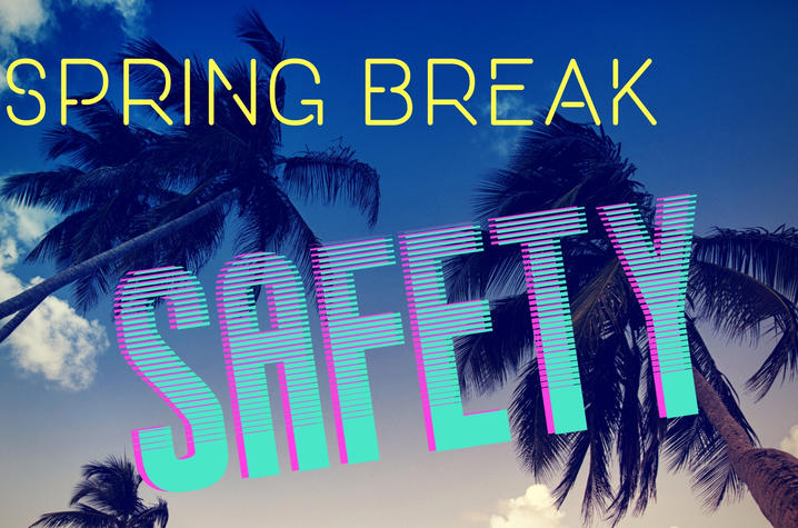 photo that says "Spring Break Safety" with palm trees in background