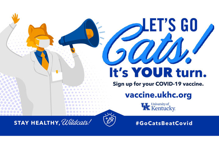 Graphic that says Let's Go Cats! It's your turn. Sign up for your COVID-9 vaccine and a drawing of a wildcat with a megaphone