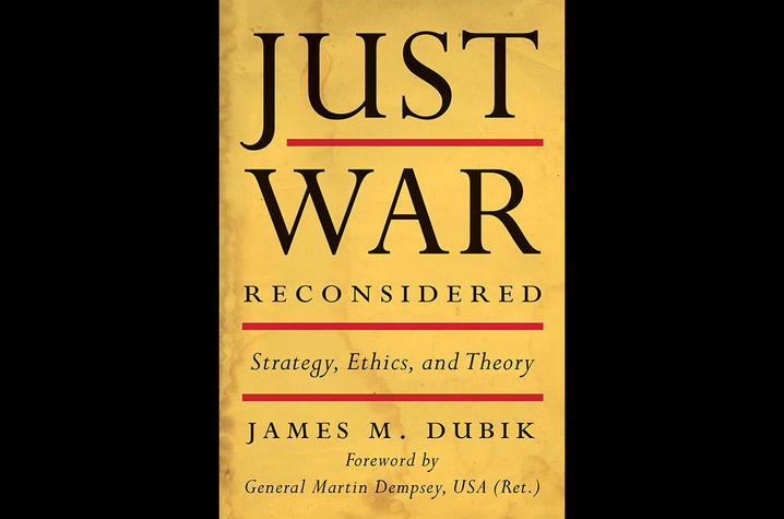 photo of cover of "Just War Reconsidered: Strategy, Ethics, and Theory" by James M. Dubik