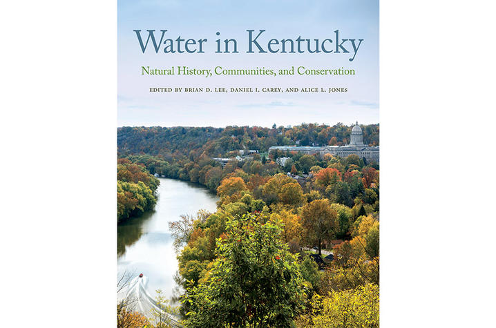 photo of cover of "Water in Kentucky: Natural History, Communities, and Conservation," edited by Brian D Lee, Daniel I Carey and Alice L Jones