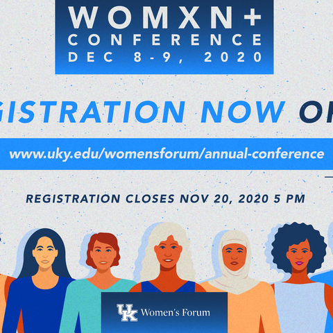 Graphic that says Womxn+ Conference Dec. 8 & 9, 2020. Registration closes Nov. 20 at 5 p.m. https://www.uky.edu/womensforum/annual-conference 