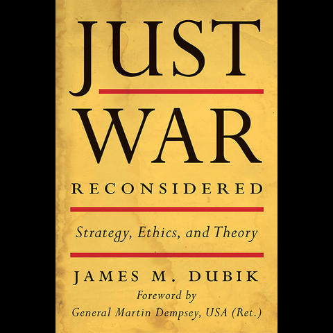 photo of cover of "Just War Reconsidered: Strategy, Ethics, and Theory" by James M. Dubik