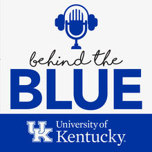 A graphic for the “Behind the Blue” podcast features a blue microphone icon above the podcast title in script and bold lettering, with the University of Kentucky logo at the bottom.