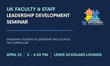 Graphic promoting the UK Faculty and Staff Leadership Development Seminar on April 22, 3-4:30 p.m., in the Lewis Scholars Lounge.