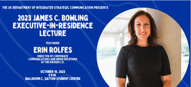 Erin Rolfes, director of corporate communications and media relations for The Kroger Co., will deliver the 2023 James C. Bowling Executive-in-Residence lecture.