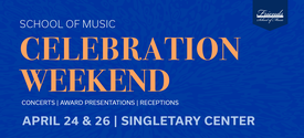 Graphic reading “School of Music Celebration Weekend,” featuring concerts, award presentations and receptions, April 24–26 at the Singletary Center.