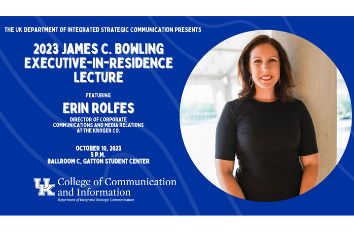 Erin Rolfes, director of corporate communications and media relations for The Kroger Co., will deliver the 2023 James C. Bowling Executive-in-Residence lecture.