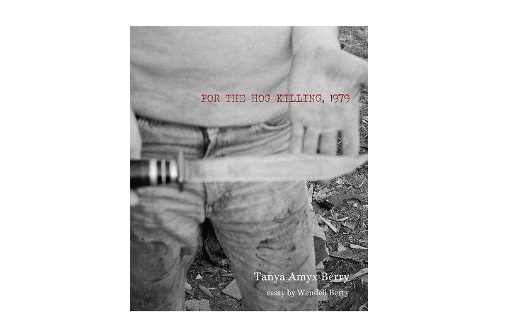 "For the Hog Killing, 1979" book cover featuring Tanya Amyx Berry photograph of farmer holding knife in hand