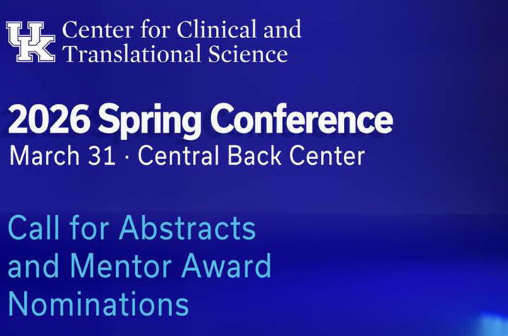 Blue graphic with white text that says UK Center for Clinical and Translational Science. 2026 Spring Conference. March 31, 2026. Central Bank Center. Call for Abstracts and Mentor Award Nominations.
