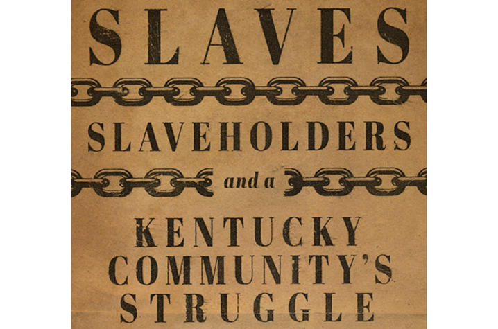 Cover detail of "Slaves, Slaveholders and a Kentucky Community's Struggle toward Freedom"