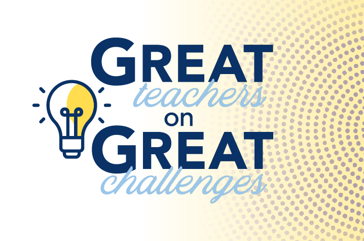 Graphic that says Great Teachers on Great Challenges