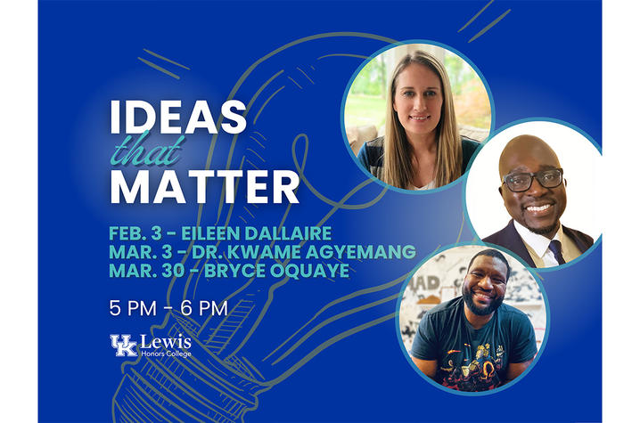 Blue promotional graphic titled ‘Ideas That Matter’ with dates and speaker names, featuring three circular photos and University of Kentucky Lewis Honors College branding.