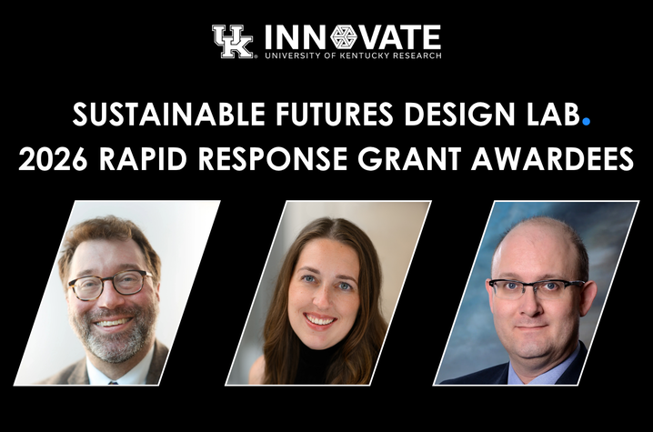 Graphic announcing University of Kentucky Research’s Sustainable Futures Design Lab 2026 Rapid Response Grant Awardees. UK Innovate logo appears above the title, with three professional headshots displayed in angled frames against a black background.