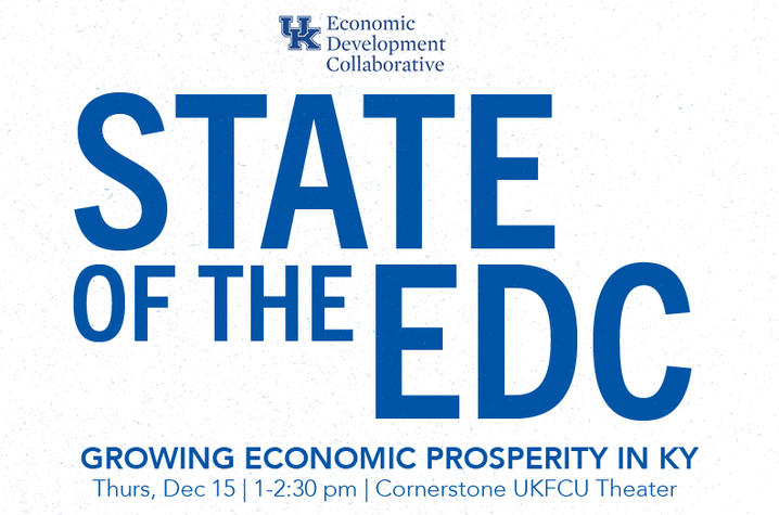 The UK Economic Development Collaborative will host its 3rd annual State of the EDC from 1-2:30 p.m. Thursday, Dec. 15.