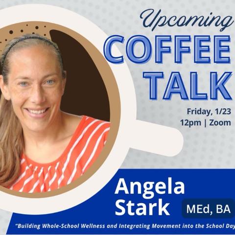 Promotional graphic for an upcoming Coffee Talk event featuring a headshot of Angela Stark. Text reads: “Upcoming Coffee Talk,” “Friday, 1/23, 12 p.m. | Zoom,” and “Angela Stark, MEd, BA.” A subtitle reads, “Building Whole-School Wellness.