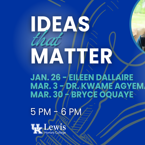Blue promotional graphic titled ‘Ideas That Matter’ with dates and speaker names, featuring three circular photos and University of Kentucky Lewis Honors College branding.