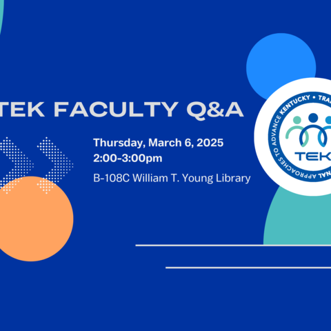 A graphic with white text on blue background, “TEK Faculty Q&A Thursday, March 6, 2025 2-3 p.m. B108-c William T. Young Library.”